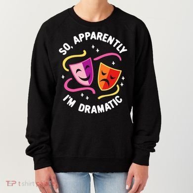 So Apparently IM Dramatic Rehearsal Musical Drama Actor Women's Sweatshirt