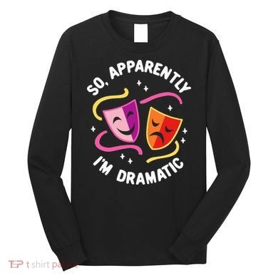 So Apparently IM Dramatic Rehearsal Musical Drama Actor Long Sleeve Shirt