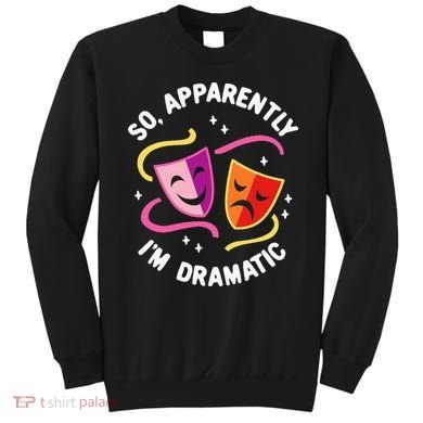 So Apparently IM Dramatic Rehearsal Musical Drama Actor Sweatshirt