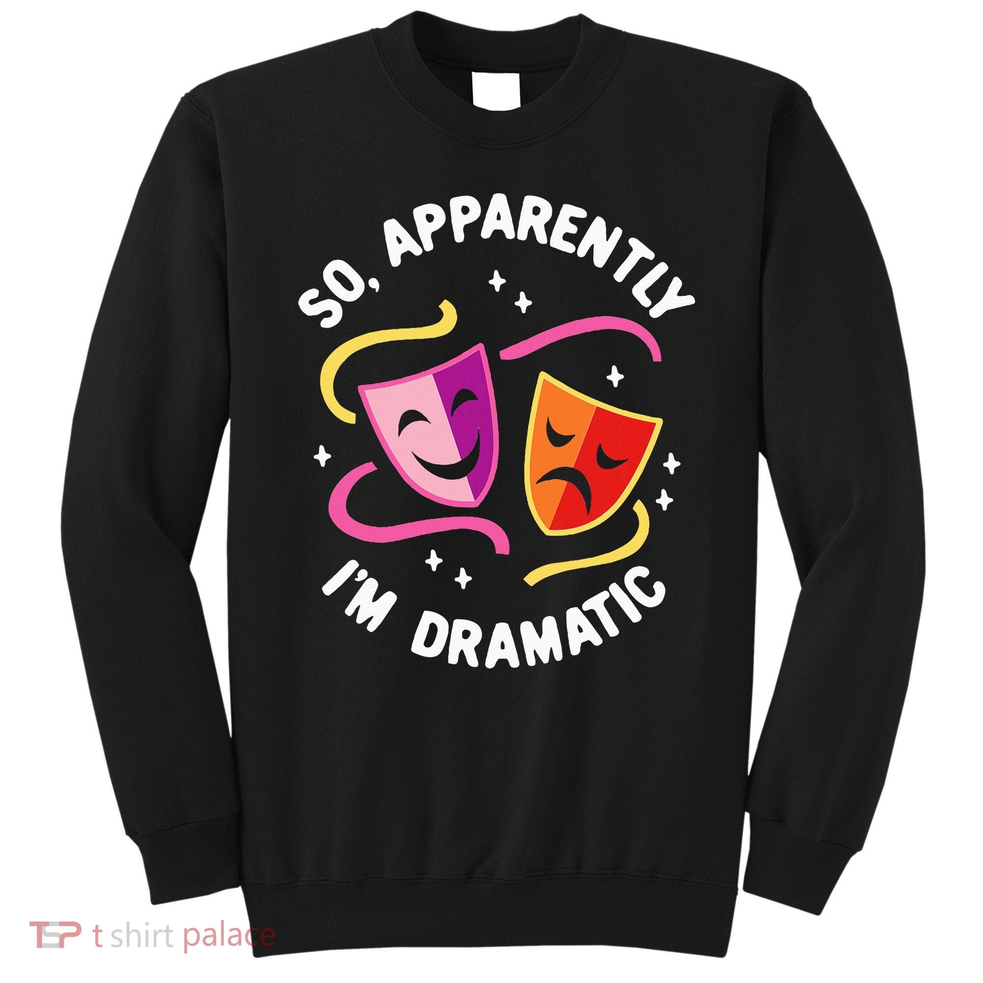 So Apparently IM Dramatic Rehearsal Musical Drama Actor Sweatshirt