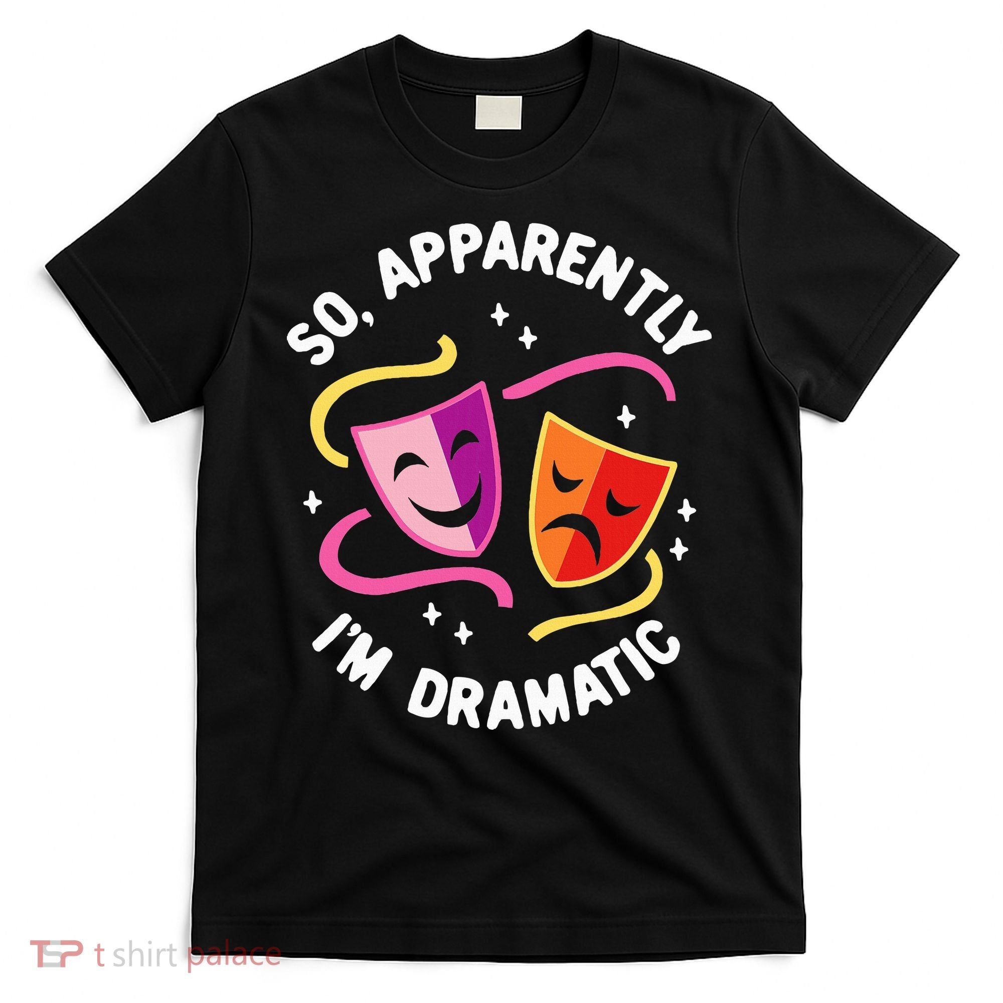 So Apparently IM Dramatic Rehearsal Musical Drama Actor T-Shirt
