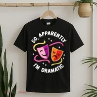 So Apparently IM Dramatic Rehearsal Musical Drama Actor T-Shirt thumb 2