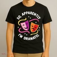 So Apparently IM Dramatic Rehearsal Musical Drama Actor T-Shirt thumb 3