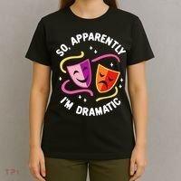 So Apparently IM Dramatic Rehearsal Musical Drama Actor T-Shirt thumb 4