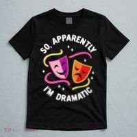 So Apparently IM Dramatic Rehearsal Musical Drama Actor T-Shirt thumb 5