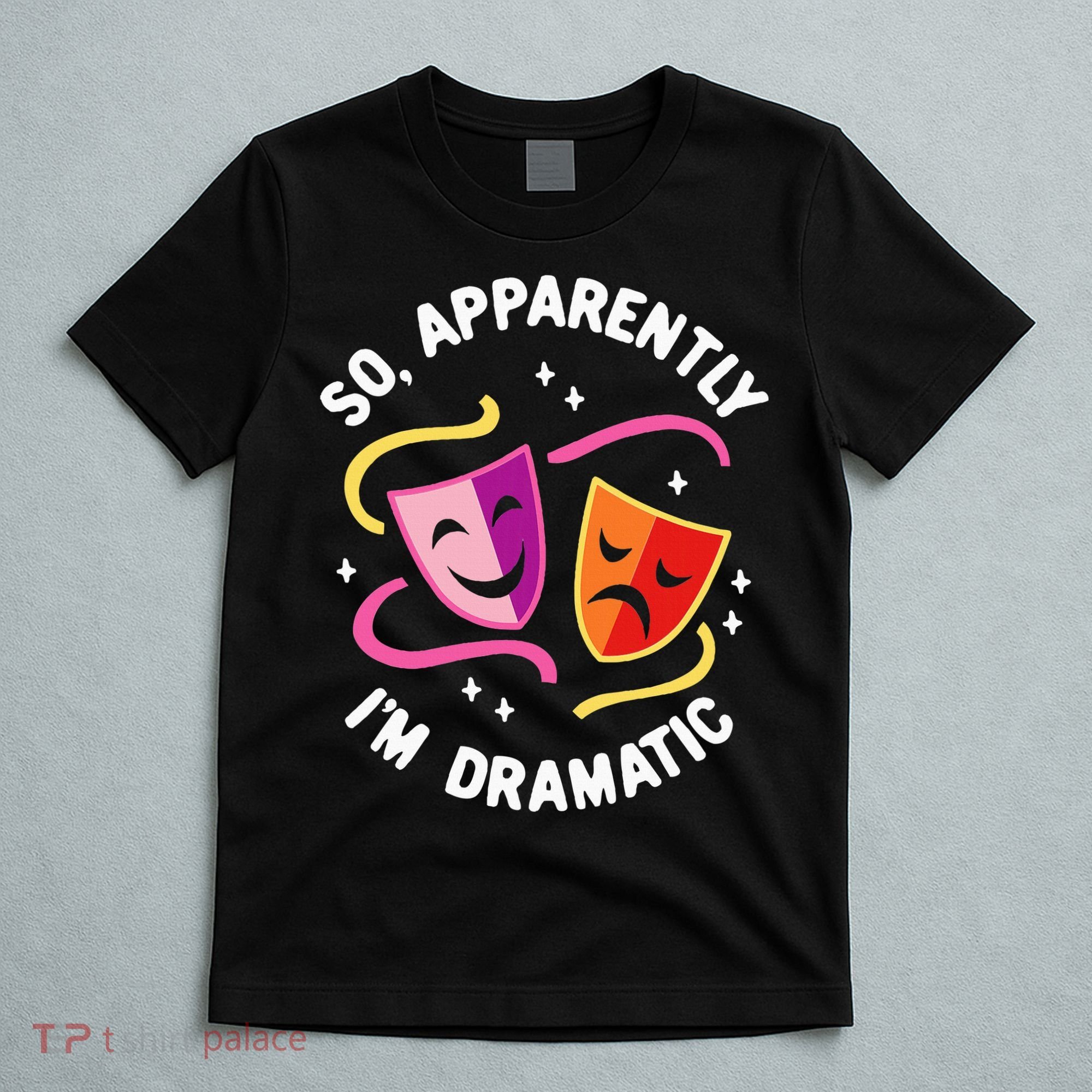 So Apparently IM Dramatic Rehearsal Musical Drama Actor T-Shirt