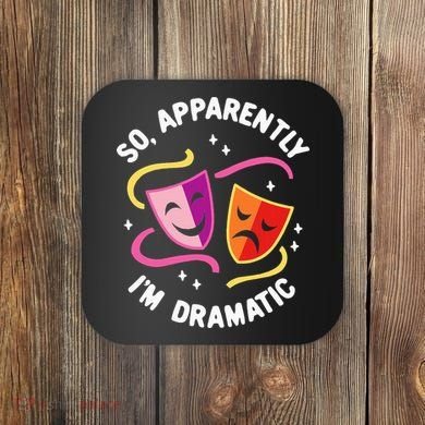 So Apparently IM Dramatic Rehearsal Musical Drama Actor Coaster