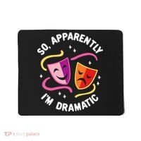 So Apparently IM Dramatic Rehearsal Musical Drama Actor Mousepad thumb 0