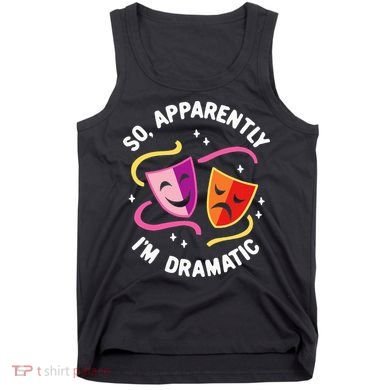 So Apparently IM Dramatic Rehearsal Musical Drama Actor Tank Top