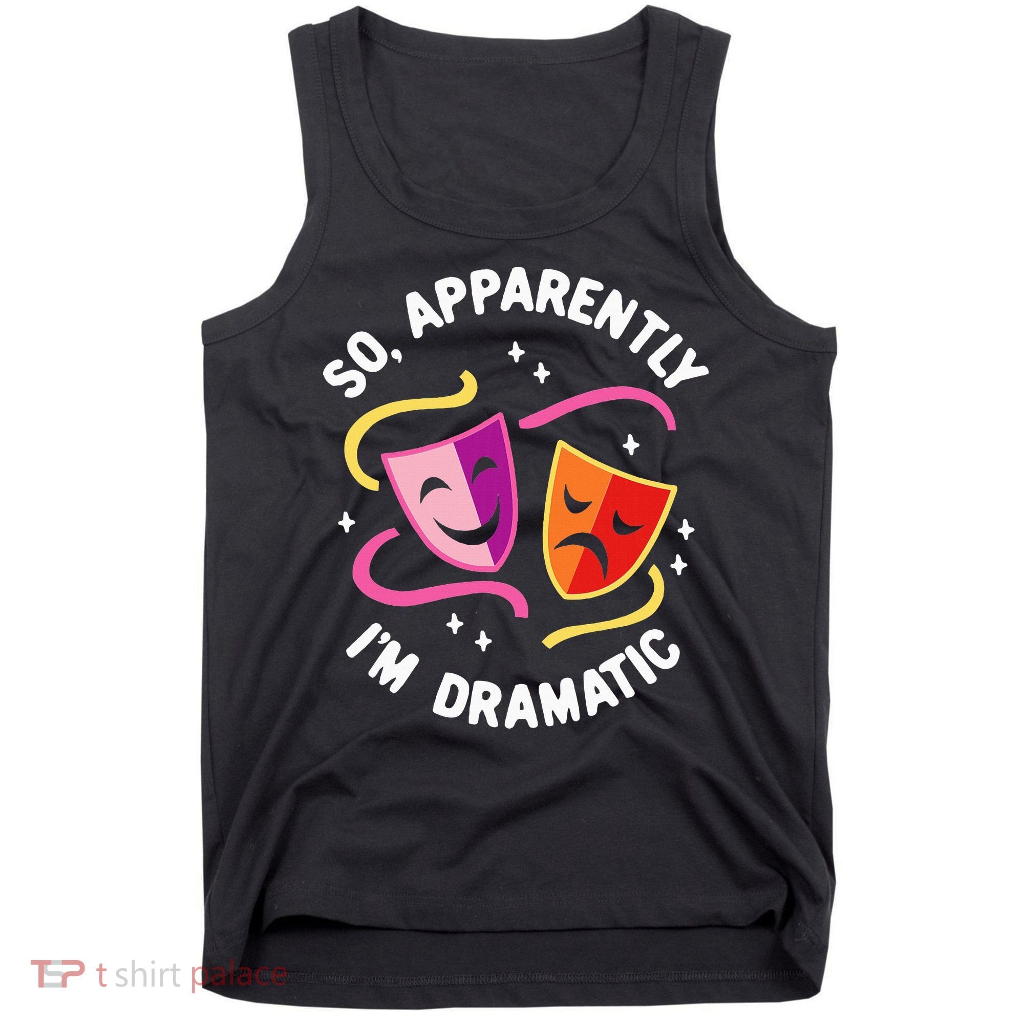 So Apparently IM Dramatic Rehearsal Musical Drama Actor Tank Top