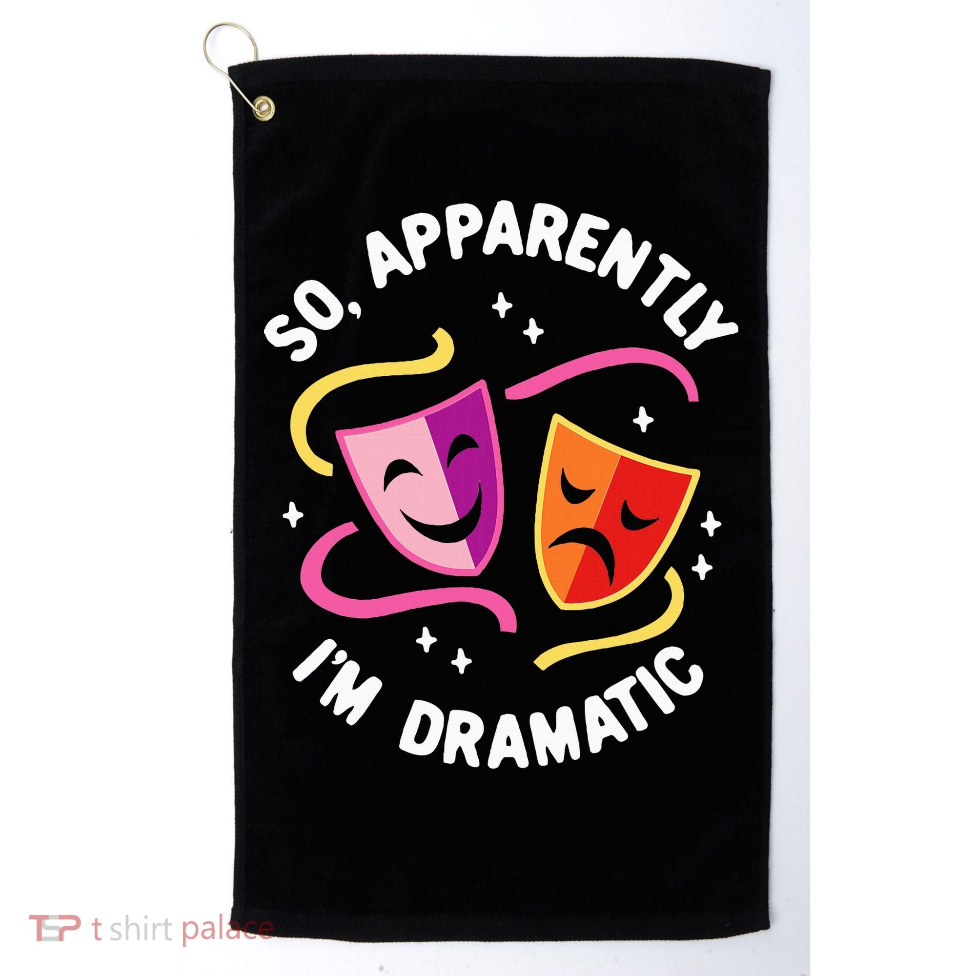 So Apparently IM Dramatic Rehearsal Musical Drama Actor Golf Towel