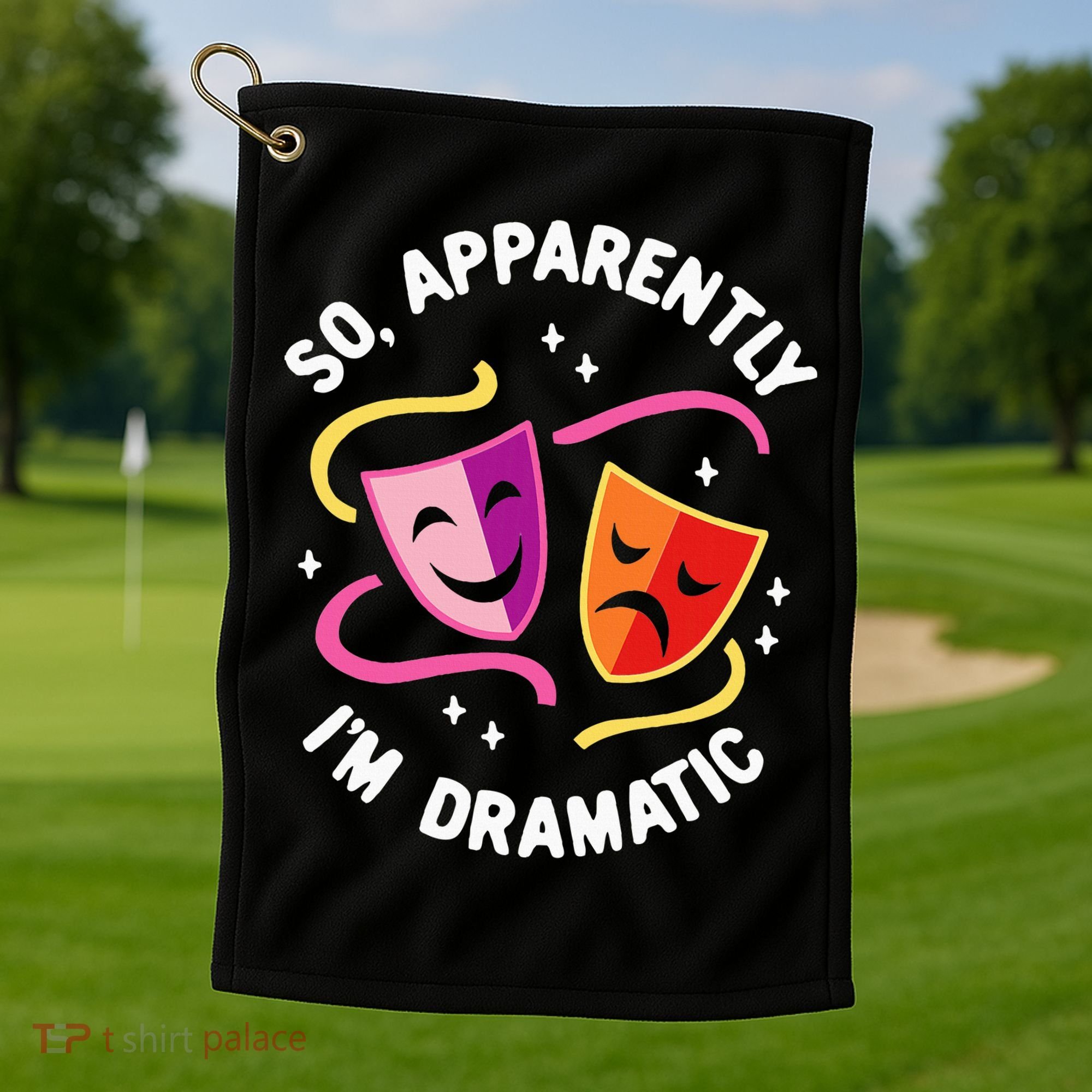So Apparently IM Dramatic Rehearsal Musical Drama Actor Golf Towel