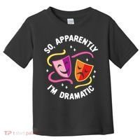 So Apparently IM Dramatic Rehearsal Musical Drama Actor Toddler T-Shirt thumb 0
