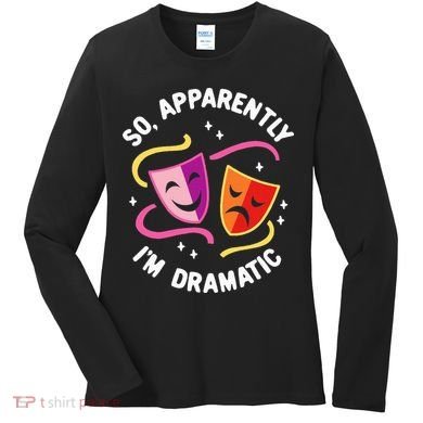 So Apparently IM Dramatic Rehearsal Musical Drama Actor Women's Long Sleeve Shirt