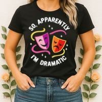 So Apparently IM Dramatic Rehearsal Musical Drama Actor Women's T-Shirt thumb 2