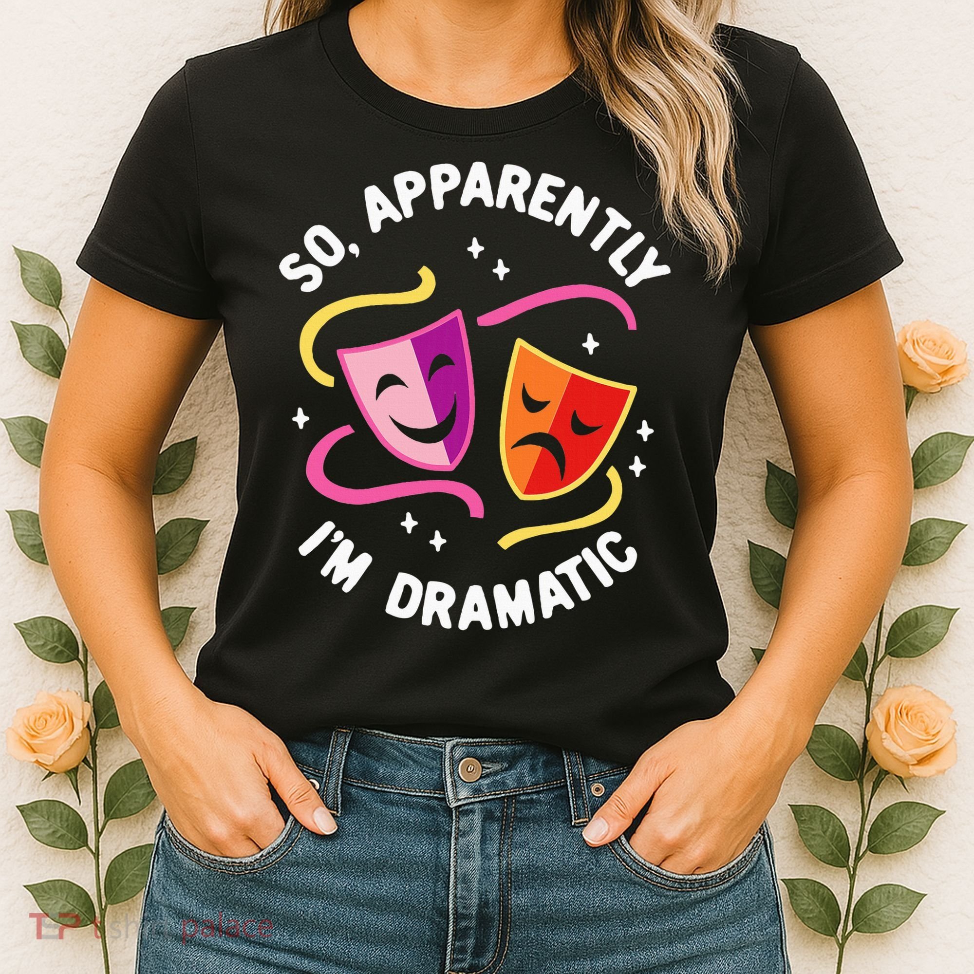 So Apparently IM Dramatic Rehearsal Musical Drama Actor Women's T-Shirt