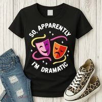 So Apparently IM Dramatic Rehearsal Musical Drama Actor Women's T-Shirt thumb 3