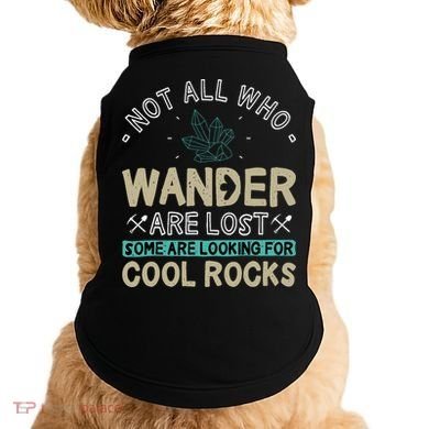 Some Are Looking For Cool Rocks Geologist Geode Hunter Doggie Tank