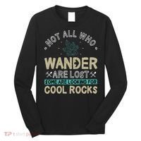 Some Are Looking For Cool Rocks Geologist Geode Hunter Long Sleeve Shirt thumb 0