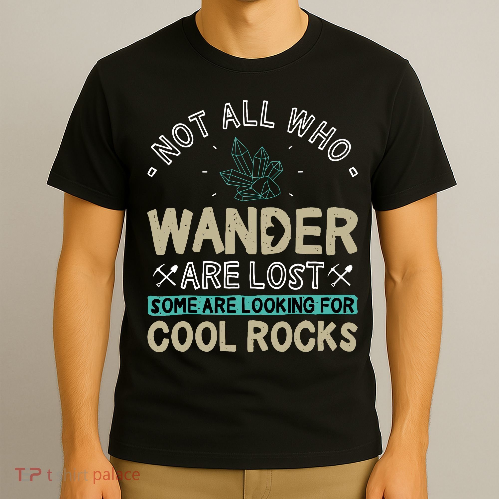 Some Are Looking For Cool Rocks Geologist Geode Hunter T-Shirt
