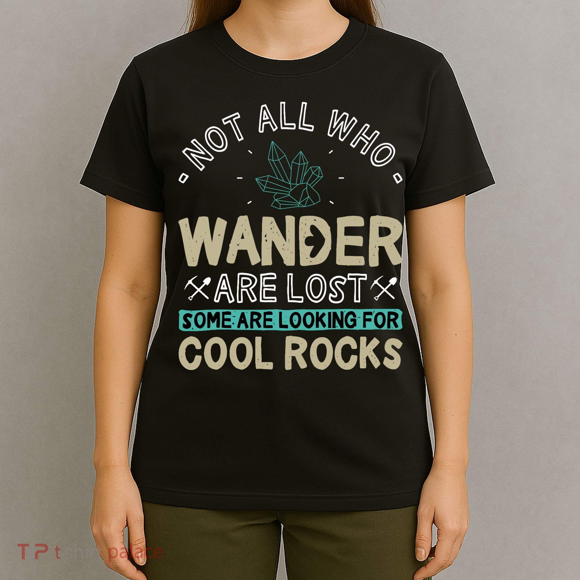 Some Are Looking For Cool Rocks Geologist Geode Hunter T-Shirt