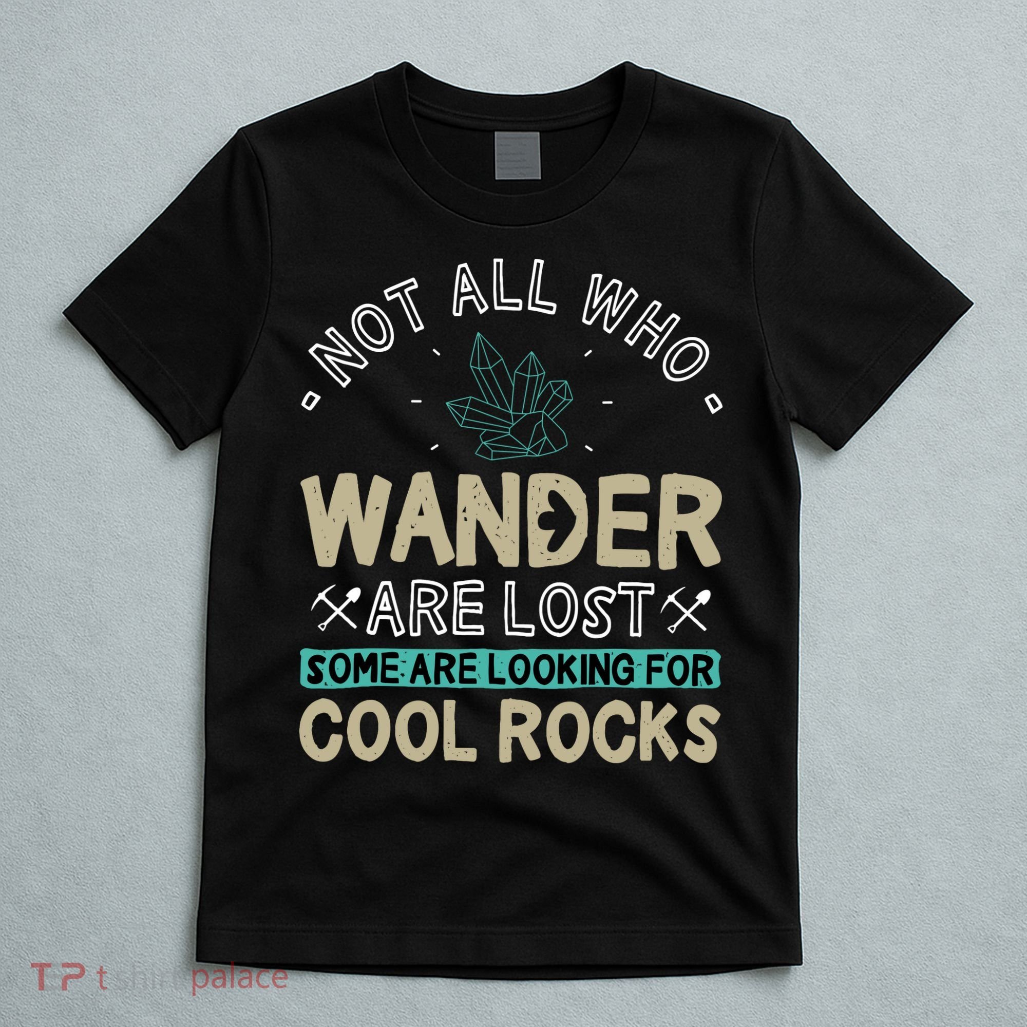 Some Are Looking For Cool Rocks Geologist Geode Hunter T-Shirt