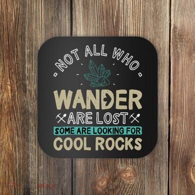 Some Are Looking For Cool Rocks Geologist Geode Hunter Coaster
