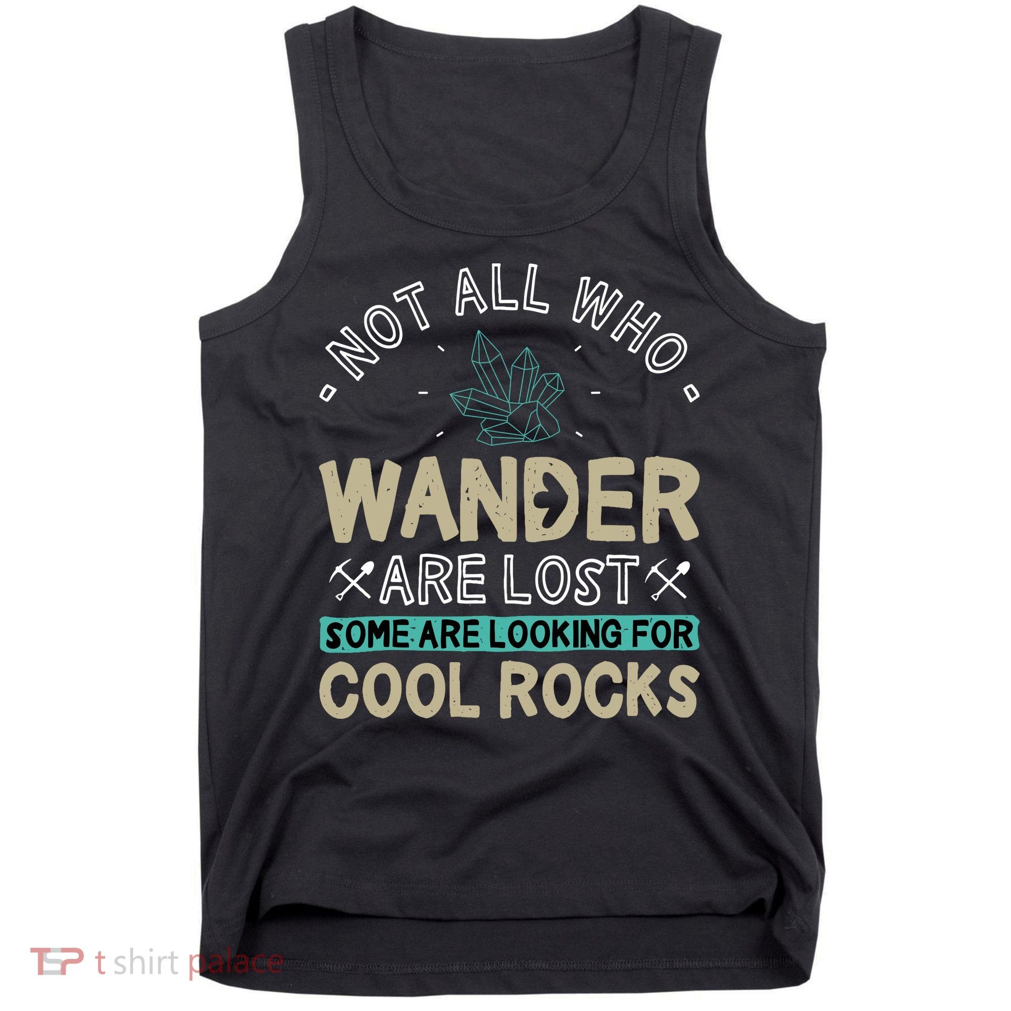 Some Are Looking For Cool Rocks Geologist Geode Hunter Tank Top