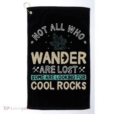 Some Are Looking For Cool Rocks Geologist Geode Hunter Golf Towel