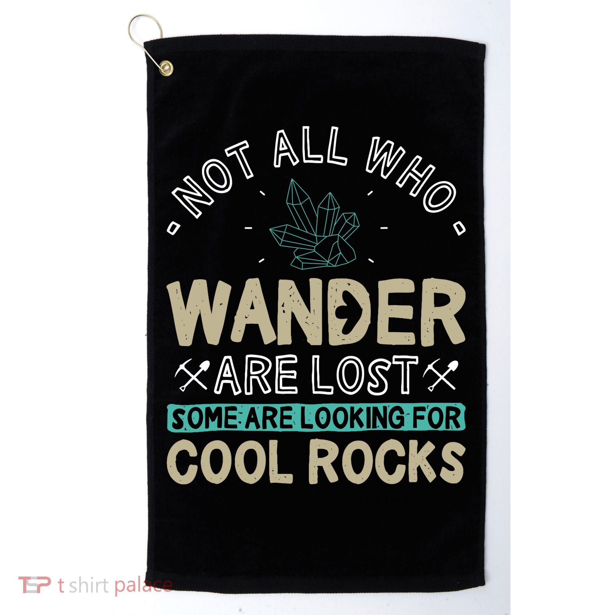 Some Are Looking For Cool Rocks Geologist Geode Hunter Golf Towel