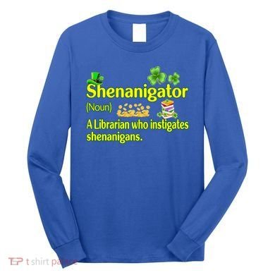 Shenanigator A Librarian Who Instigates Shenanigans Gift Long Sleeve Shirt