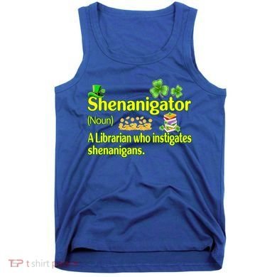 Shenanigator A Librarian Who Instigates Shenanigans Gift Tank Top