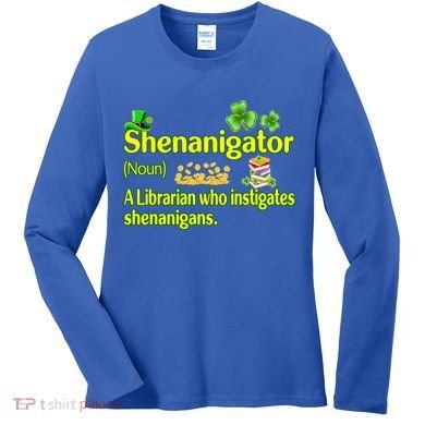Shenanigator A Librarian Who Instigates Shenanigans Gift Women's Long Sleeve Shirt