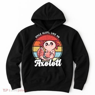 Smile A Lot Like An Axolotl Hoodie