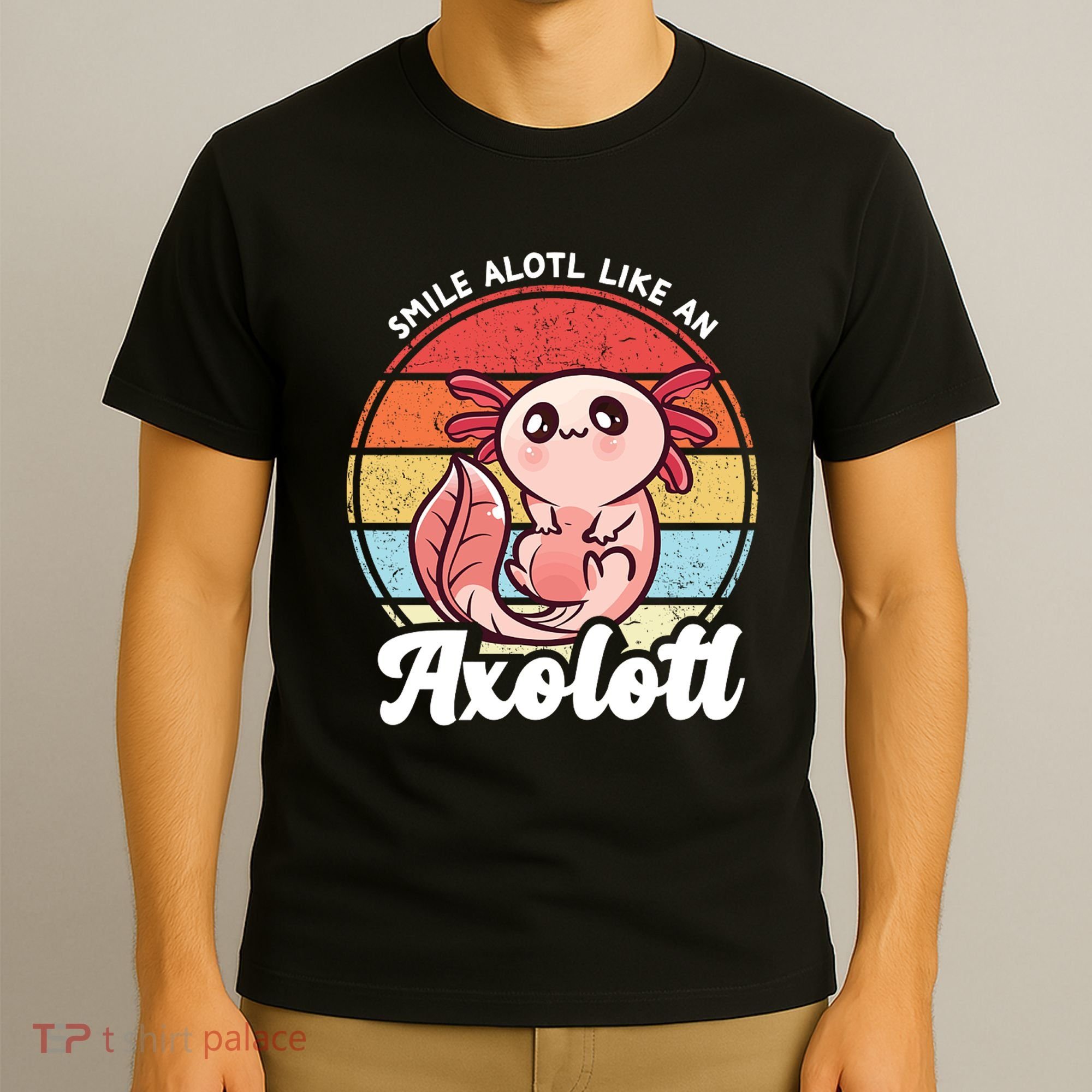 Smile A Lot Like An Axolotl T-Shirt