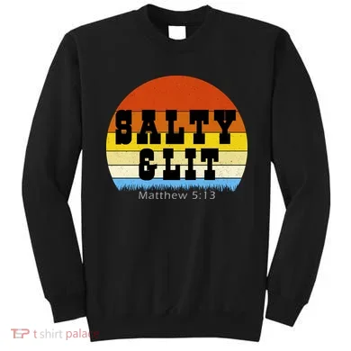 SALTY AND LIT  Sweatshirt