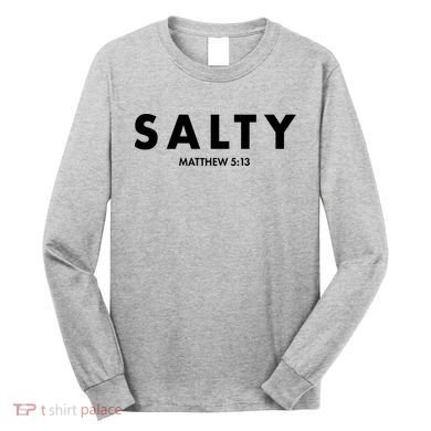 Salty Matttew 5:13 Long Sleeve Shirt