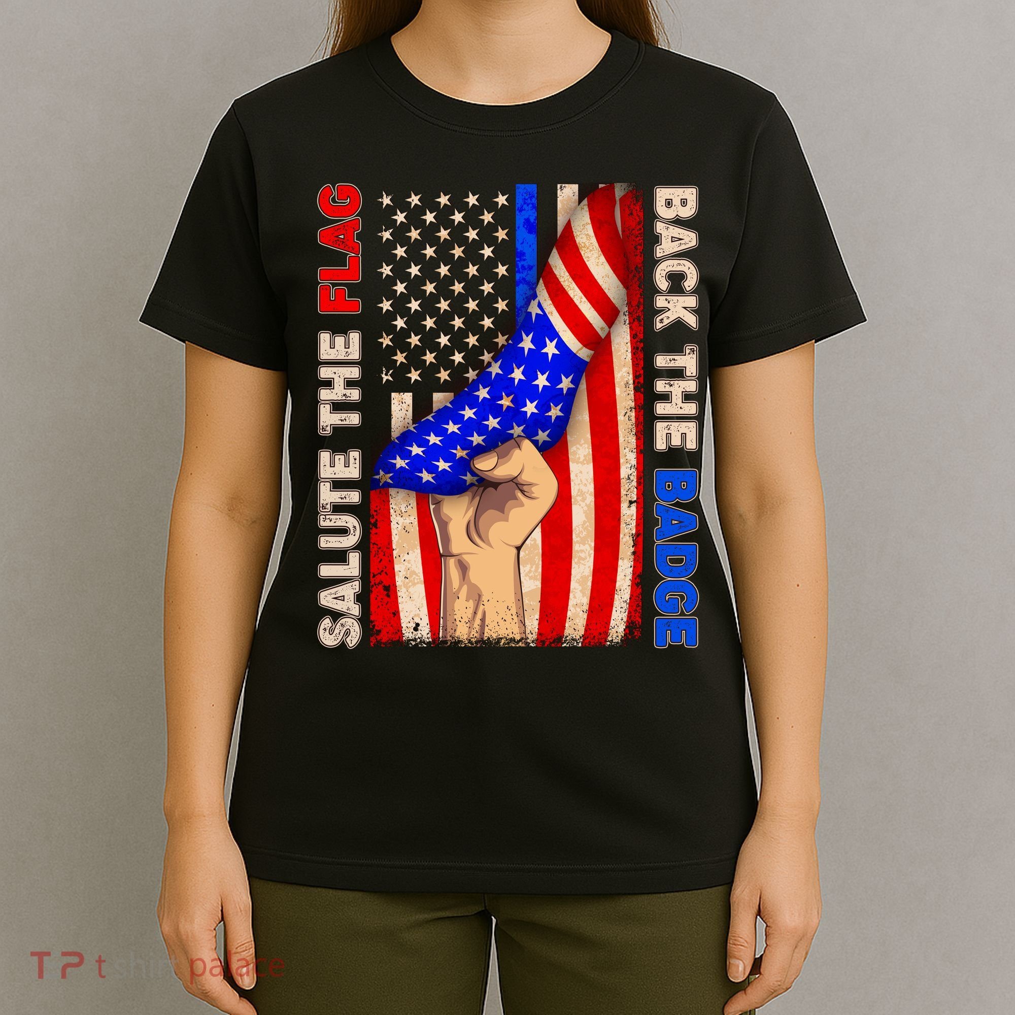 Salute The Flag Back The Badge American Thin Blue Line T-Shirt