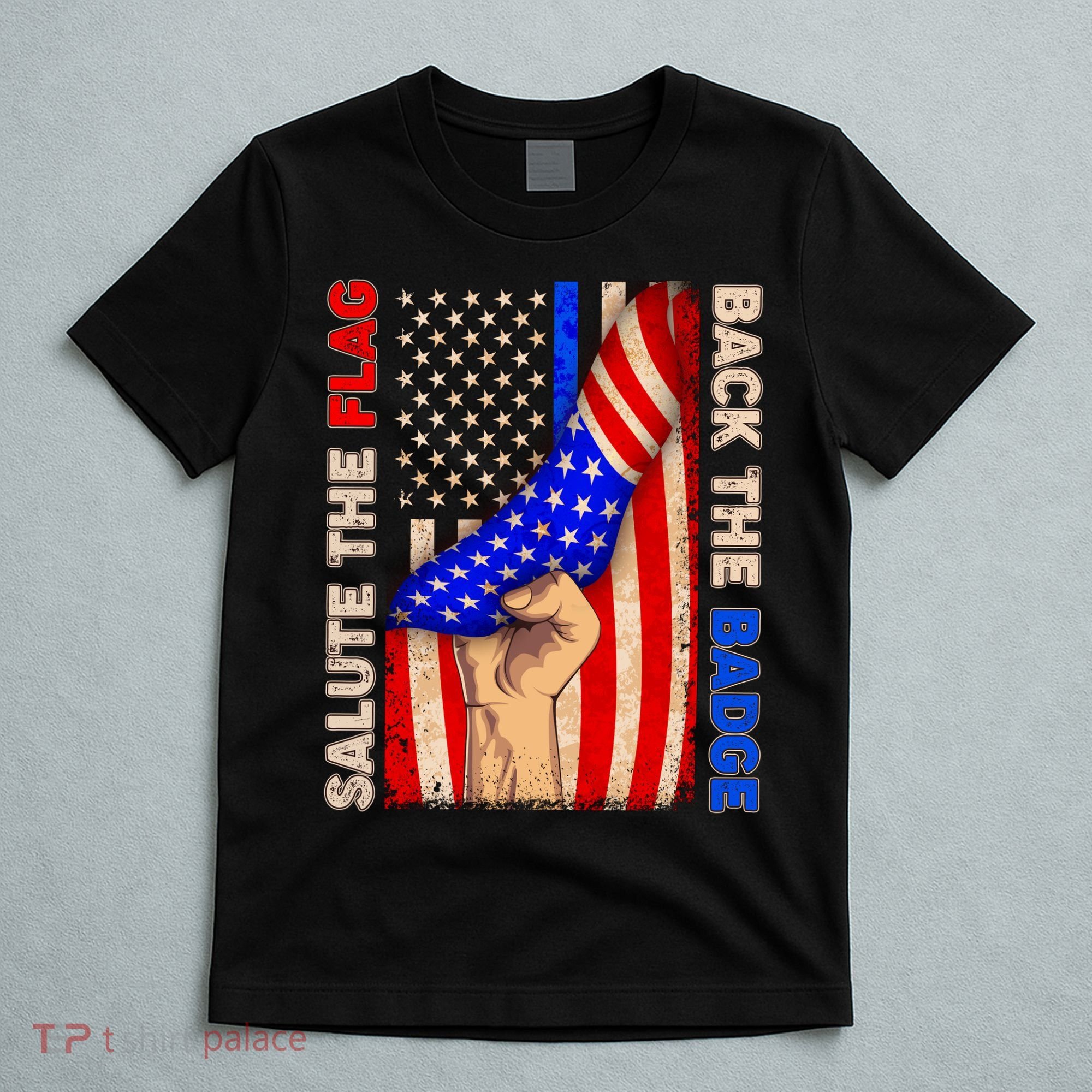 Salute The Flag Back The Badge American Thin Blue Line T-Shirt