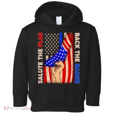 Salute The Flag Back The Badge American Thin Blue Line Toddler Hoodie