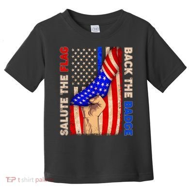 Salute The Flag Back The Badge American Thin Blue Line Toddler T-Shirt