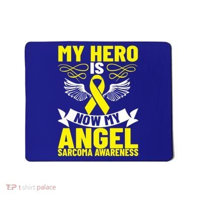 Sarcoma Awareness My Hero Is Now My Angel Sarcoma Cancer Meaningful Gift Mousepad