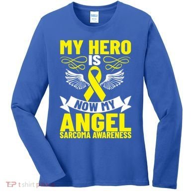 Sarcoma Awareness My Hero Is Now My Angel Sarcoma Cancer Meaningful Gift Women's Long Sleeve Shirt