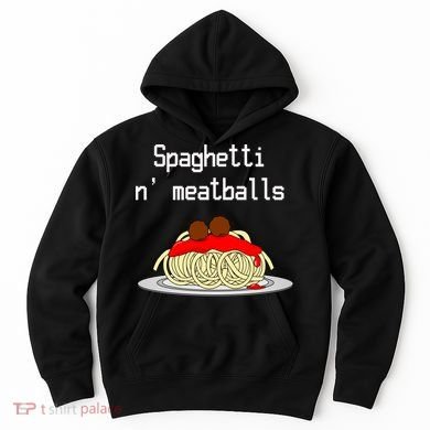 Spaghetti And Meatballs Spaghetti And Meatballs Cool Gift Hoodie