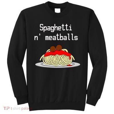 Spaghetti And Meatballs Spaghetti And Meatballs Cool Gift Sweatshirt