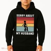 Sorry About My Husband Funny Wife Humor Hoodie thumb 2