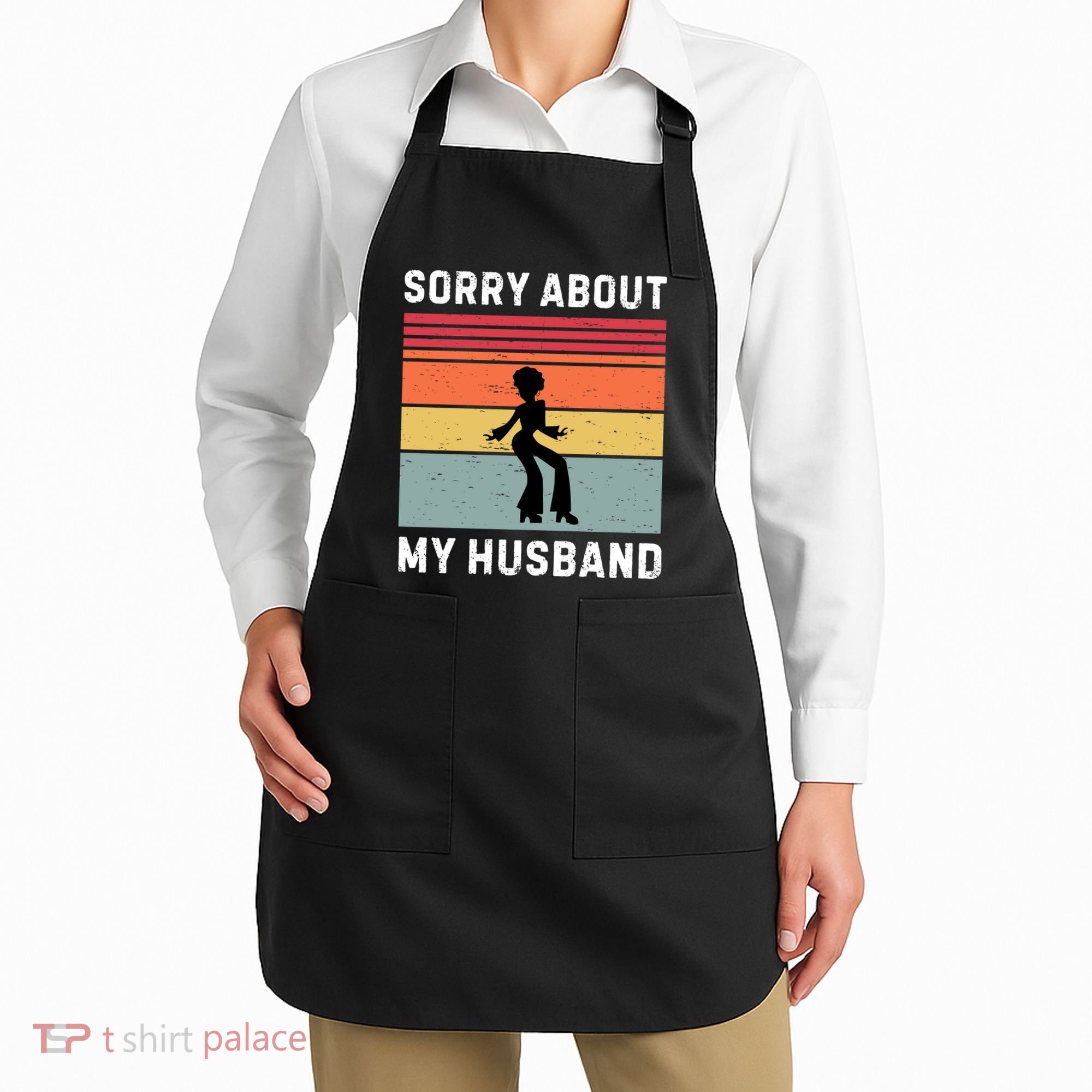 Sorry About My Husband Funny Wife Humor Apron