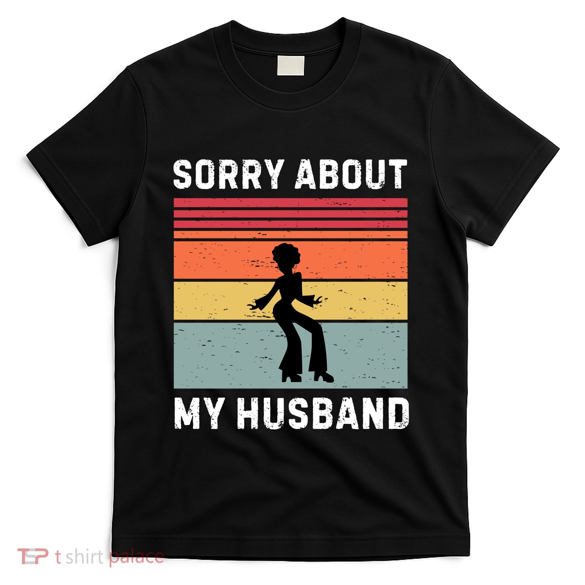 Sorry About My Husband Funny Wife Humor T-Shirt