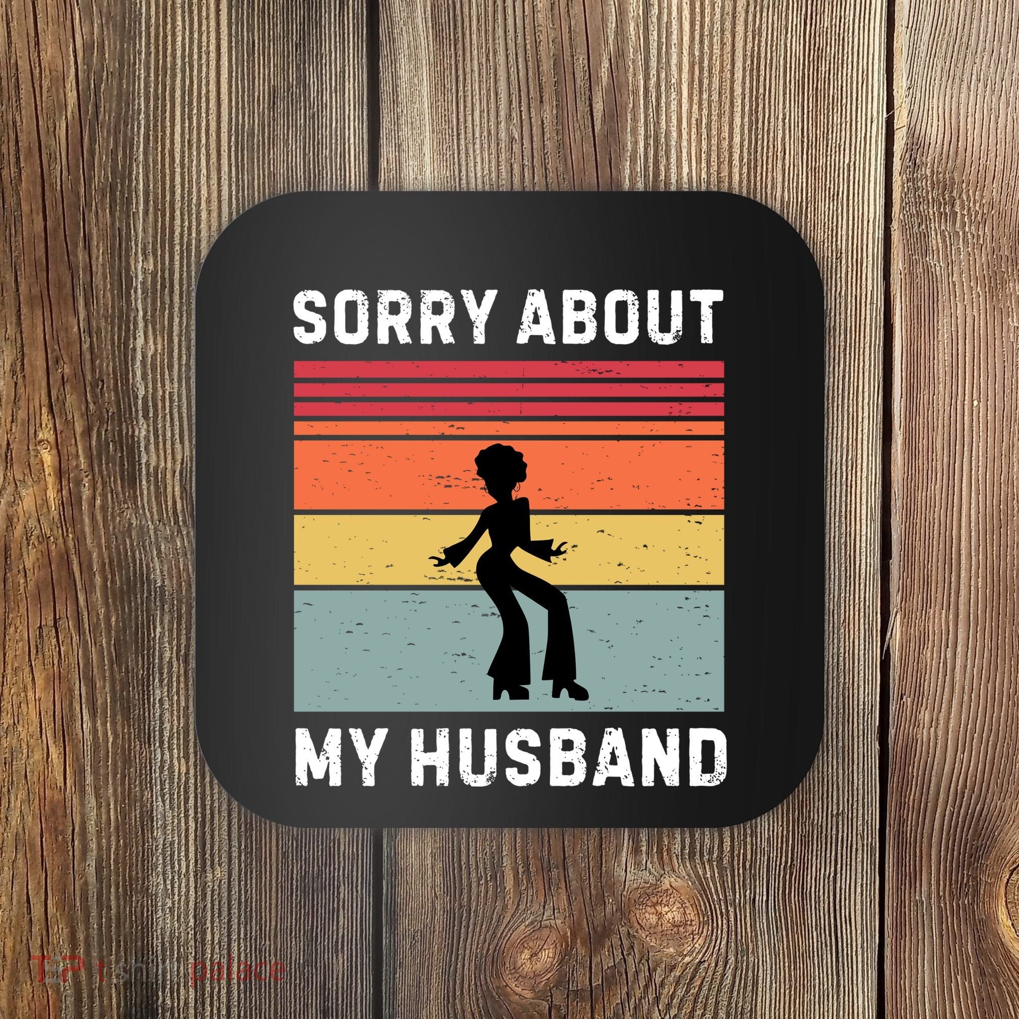 Sorry About My Husband Funny Wife Humor Coaster