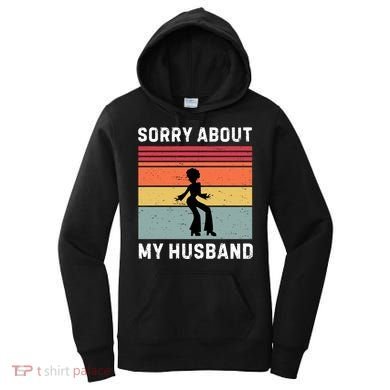 Sorry About My Husband Funny Wife Humor Women's Hoodie